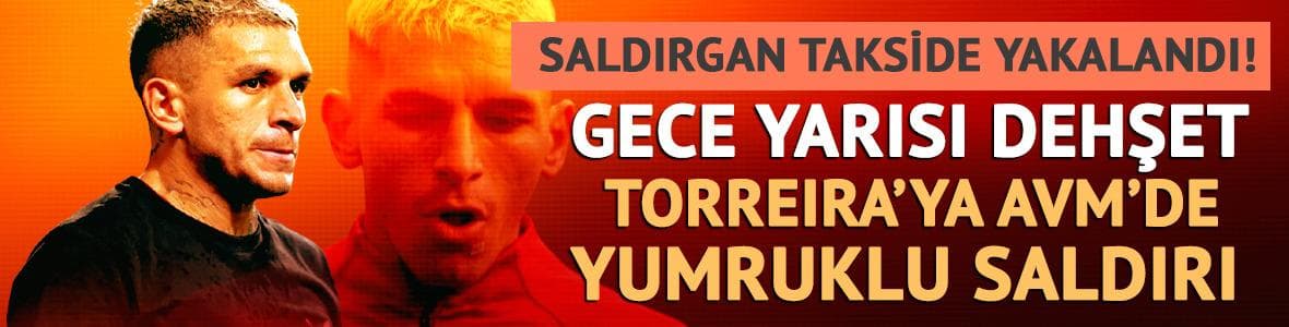 Gece yarısı dehşet: Torreira'ya yumruklu saldırı: Saldırgan takside yakalandı