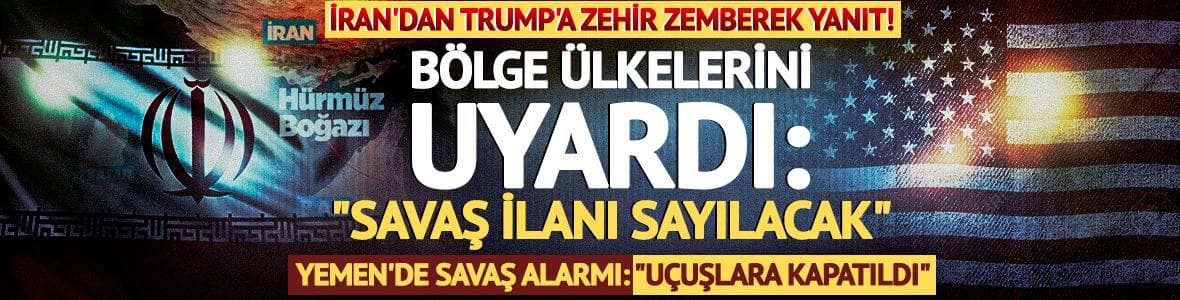 Trump'a zehir zemberek yanıt! Bölge ülkeleri uyarıldı: "Savaş ilanıdır"