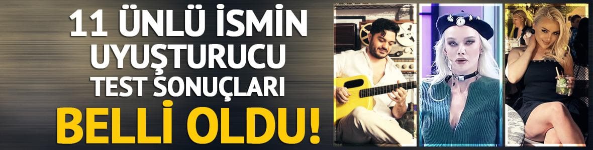 İlyas Yalçıntaş, Asude Mercan ve Ayşenur Balcı'nın uyuşturucu test sonuçları belli oldu