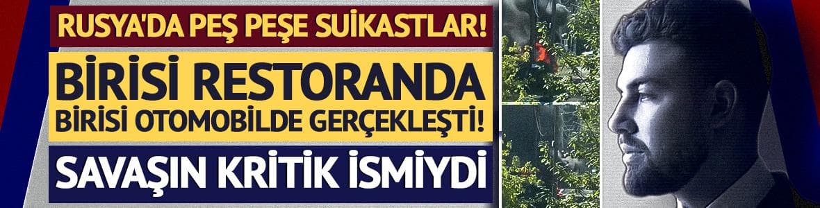 Rusya'da peş peşe suikastlar! Savaşın kritik ismiydi