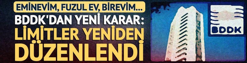 Eminevim, Fuzul Ev, Birevim... BDDK'dan yeni karar: Limitler yeniden düzenlendi