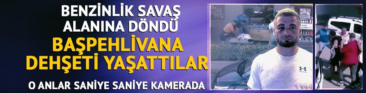 Benzin istasyonu karıştı! Başpehlivan Serhat Elvan'a  saldırı