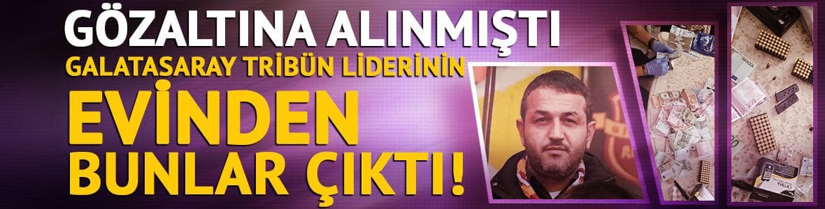 Gözaltına alınmıştı! Galatasaray tribün lideri Sebahattin Şirin'in evinden bunlar çıktı