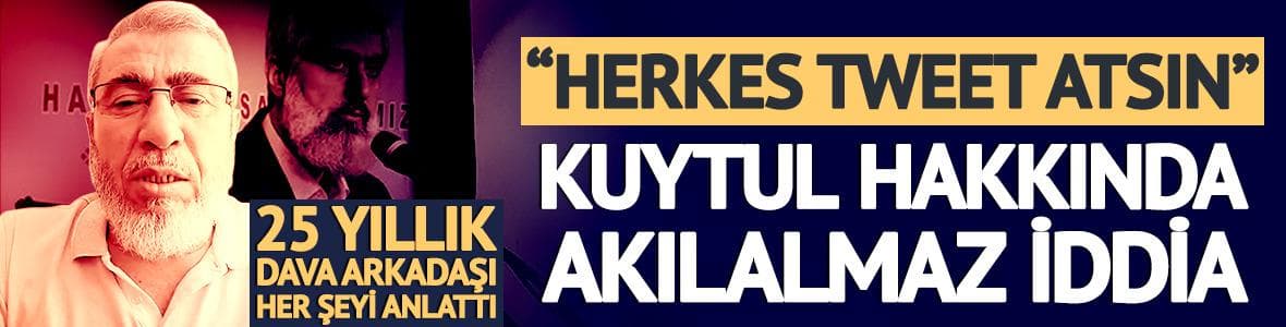 Kuytul hakkında akılalmaz iddia
