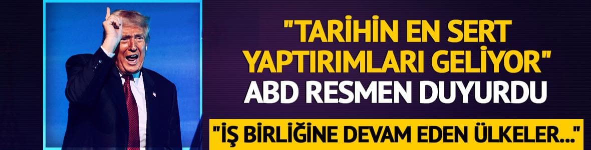 ABD'den İran'a 'tarihin en sert' yaptırımı yolda! "İran'la iş yapmakta ısrar eden ülkeleri de..."