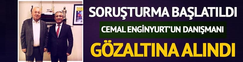 Cemal Enginyurt’un danışmanı Cem Tekinoğlu gözaltına alındı
