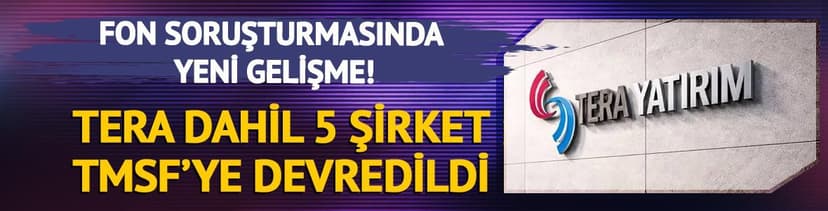Tera, Destek ve Hedef Yatırım Bankaları ile ilgili yeni gelişme: TMSF'ye devredilecek