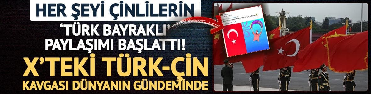 X'teki Türk-Çin kavgası dünyanın gündeminde