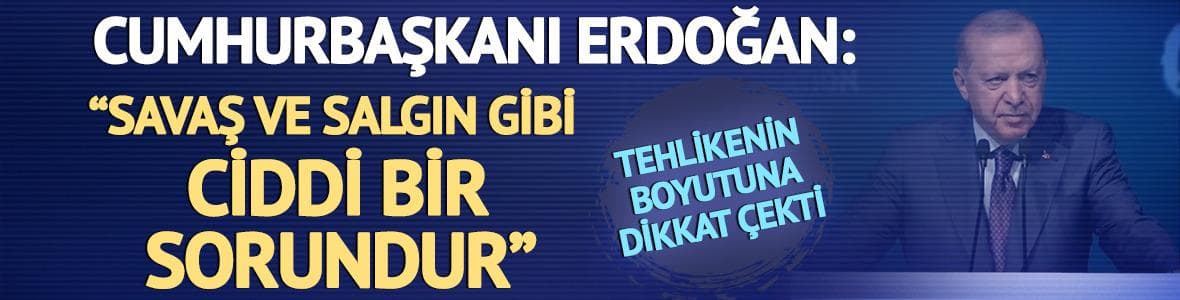 Cumhurbaşkanı Erdoğan'dan 'iklim' uyarısı