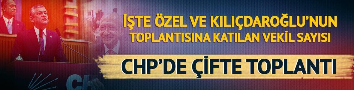 CHP’de çifte toplantı! İşte Özel ve Kılıçdaroğlu'nun toplantısına katılan vekil sayısı