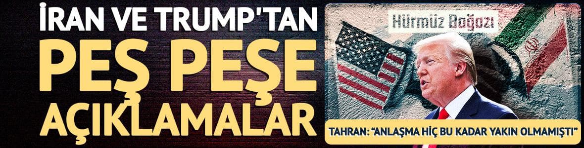 İran ve Trump'tan peş peşe açıklamalar: "Anlaşma hiç bu kadar yakın olmamıştı"