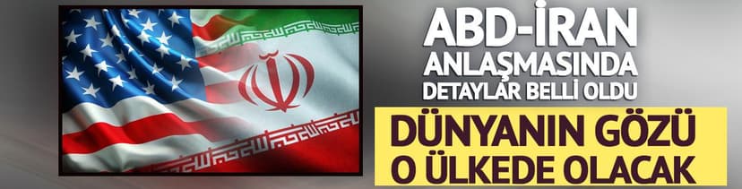 ABD-İran anlaşmasında detaylar belli oldu