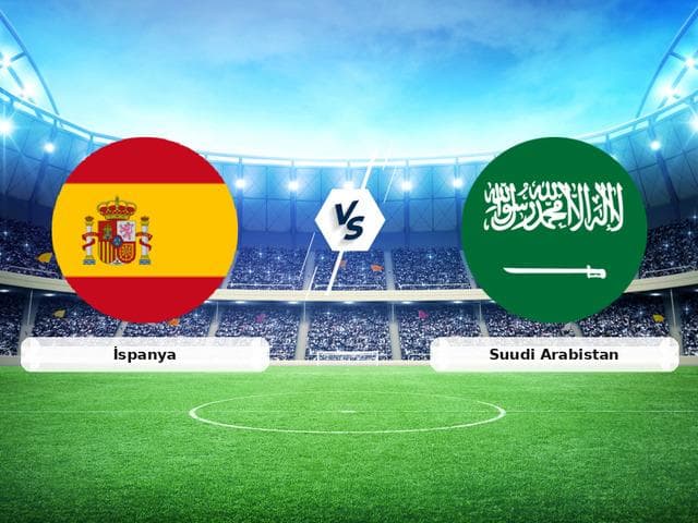 CANLI | İspanya - Suudi Arabistan maç anlatımı!