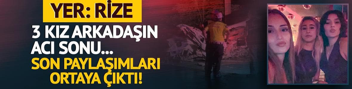 3 genç kız hayattan kopmuştu: Rize'deki korkunç kazanın görüntüleri ortaya çıktı!