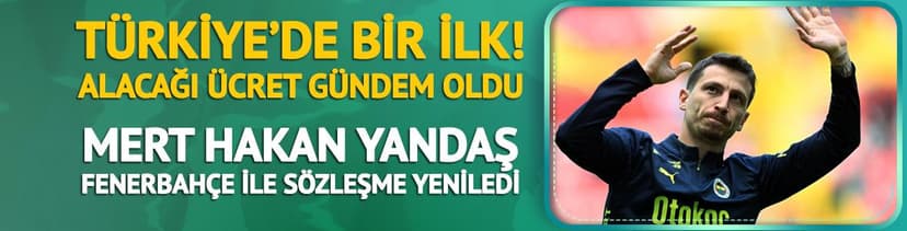 Fenerbahçe'den Mert Hakan Yandaş kararı! Türkiye'de bir ilk...