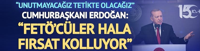 Cumhurbaşkanı Erdoğan'dan 15 Temmuz açıklaması: "Tehlike devam ediyor"