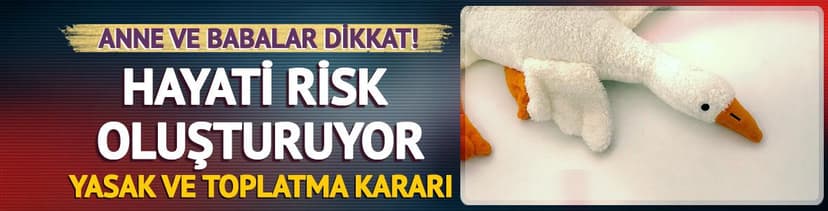 Anne ve babalar dikkat! Piyasadan toplatılıyor: Büyük risk oluşturuyor
