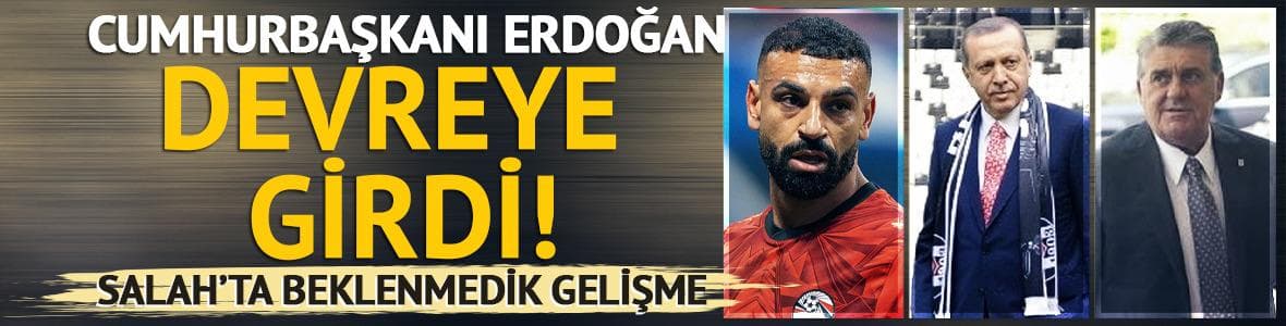 Salah'ta beklenmedik gelişme! Cumhurbaşkanı Erdoğan devreye girdi
