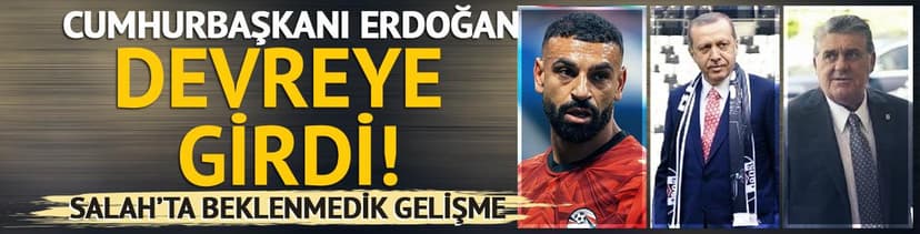 Salah'ta beklenmedik gelişme! Cumhurbaşkanı Erdoğan devreye girdi