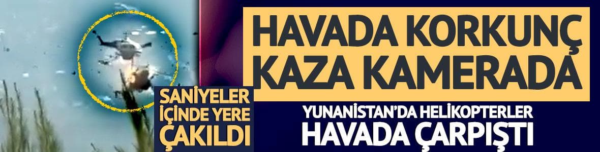 Yunanistan'da korkunç helikopter kazası