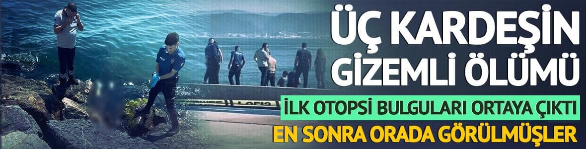 Üç kardeşin gizemli ölümü