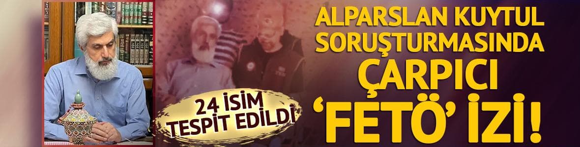Alparslan Kuytul suç örgütü soruşturmasında çarpıcı 'FETÖ' detayı!