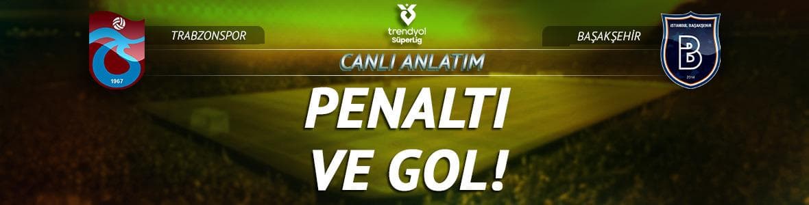 CANLI | Trabzonspor - İstanbul Başakşehir Canlı Maç Anlatımı