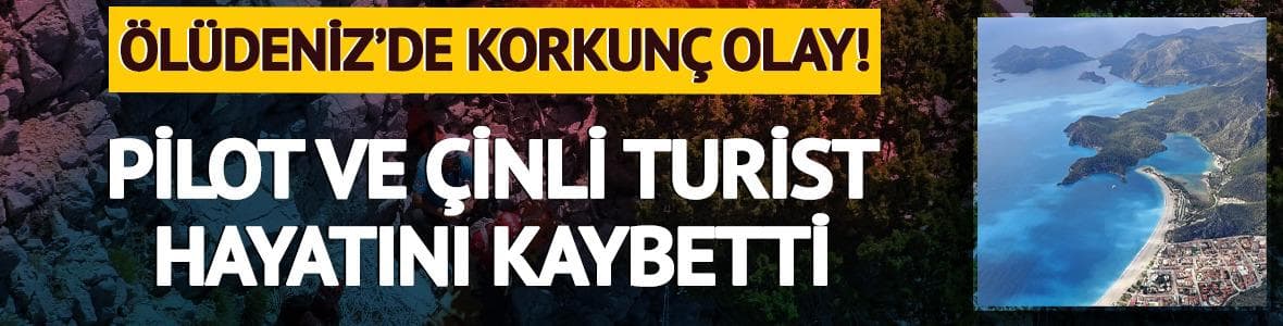 Ölüdeniz'de yamaç paraşütü faciası: Pilot ve turist hayatını kaybetti