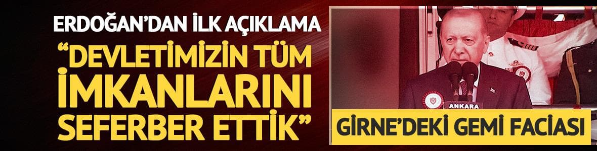 Cumhurbaşkanı Erdoğan'dan gemi faciası sonrası ilk açıklama