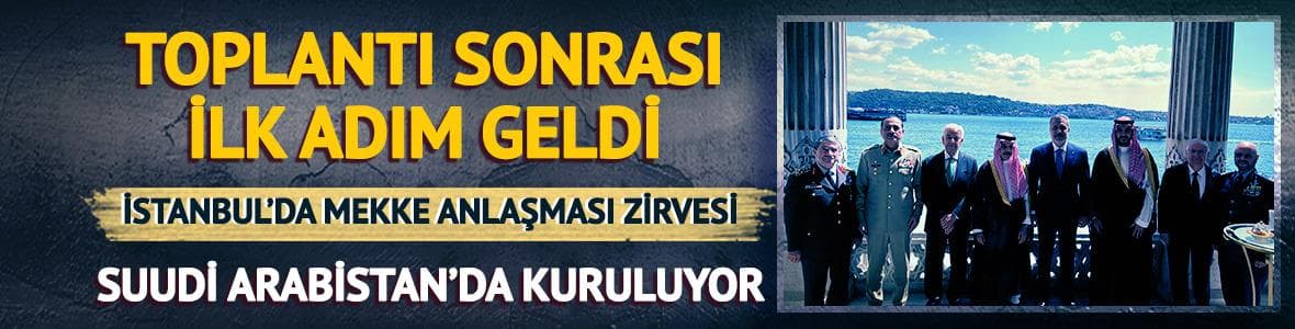 İstanbul'daki toplantı sonrası yeni adım! Suudi Arabistan'da kuruluyor