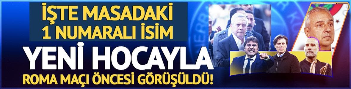 Fenerbahçe'de Vincenzo Montella sesleri! Roma maçı öncesi görüşme gerçekleşti