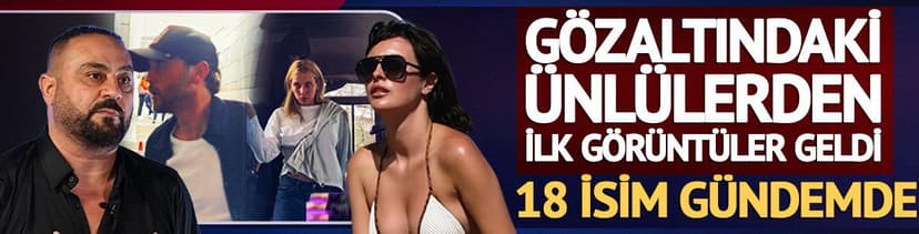 Uyuşturucu operasyonunda gözaltına alınan ünlüler böyle görüntülendi!