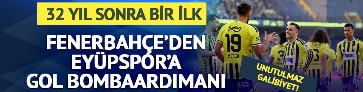 Fenerbahçe'den Eyüpspor'a gol bombardımanı! 32 yıl sonra bir ilk