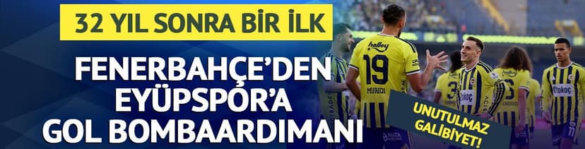 Fenerbahçe'den Eyüpspor'a gol bombardımanı! 32 yıl sonra bir ilk