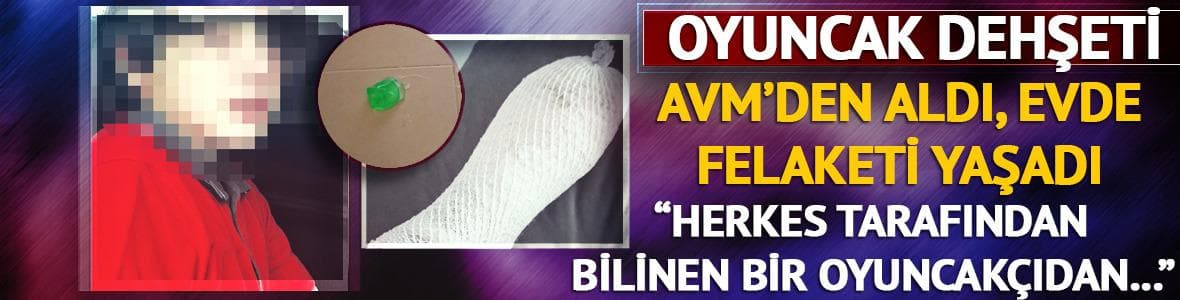 AVM'den alınan oyuncak küçük çocuğun elinde patladı: "Dehşet verici bir sesle seslendi"