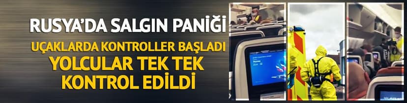 Rusya'da salgın paniği! Yolcular tek tek kontrol edildi