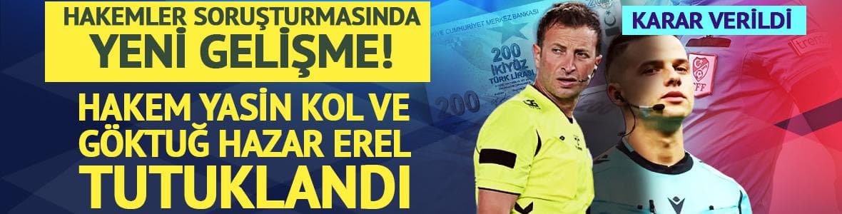 Hakem Yasin Kol ve Göktuğ Hazar Erel tutuklandı!