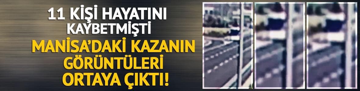 Manisa'daki kazanın görüntüleri ortaya çıktı