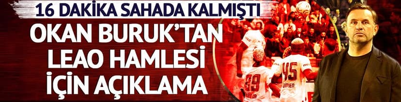 Okan Buruk Leao'yu 16 dakikada oyundan almıştı! Sebebi belli oldu