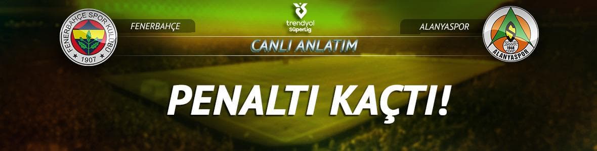 CANLI | Fenerbahçe - Corendon Alanyaspor maç anlatımı!