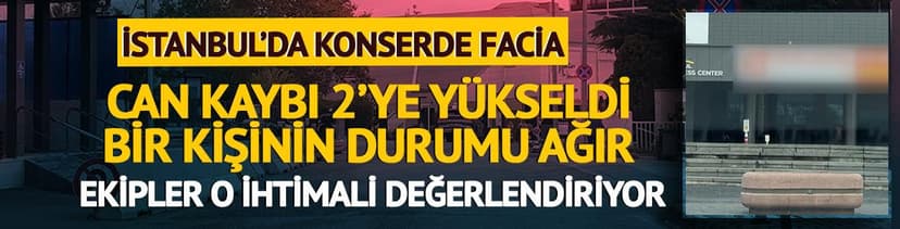 Yer: Şişli! Konserde fenalaşan 2 kişi hayatını kaybetti, 1 kişinin durumu ağır