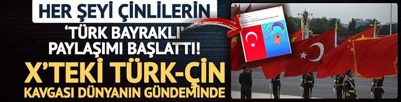 X'teki Türk-Çin kavgası dünyanın gündeminde